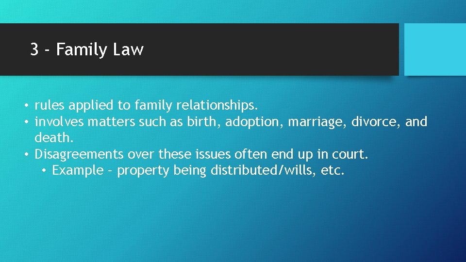 3 - Family Law • rules applied to family relationships. • involves matters such