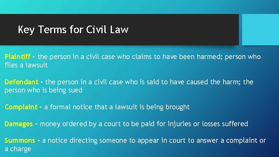 Key Terms for Civil Law Plaintiff - the person in a civil case who