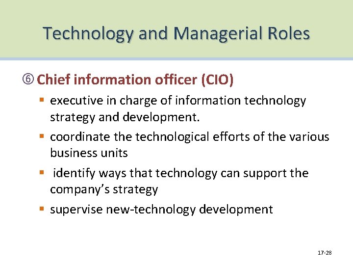 Technology and Managerial Roles Chief information officer (CIO) § executive in charge of information