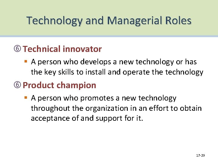 Technology and Managerial Roles Technical innovator § A person who develops a new technology