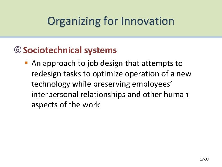 Organizing for Innovation Sociotechnical systems § An approach to job design that attempts to
