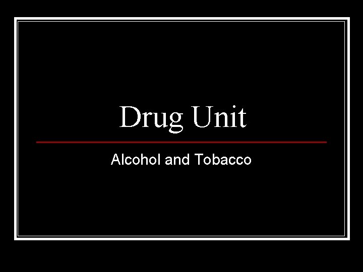 Drug Unit Alcohol and Tobacco 