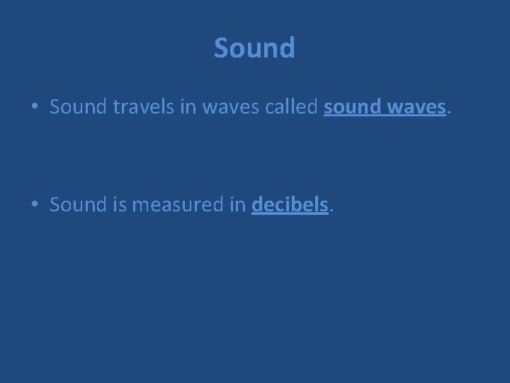 Sound • Sound travels in waves called sound waves. • Sound is measured in