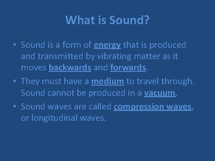 What is Sound? • Sound is a form of energy that is produced and