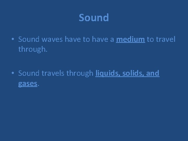 Sound • Sound waves have to have a medium to travel through. • Sound