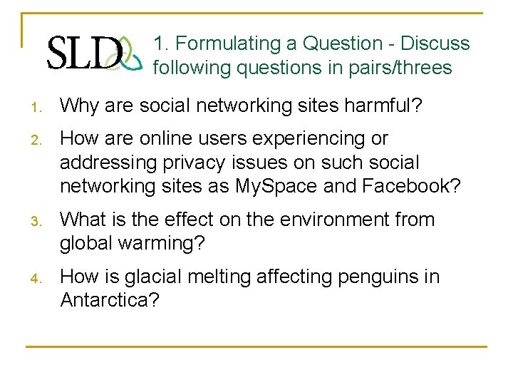 1. Formulating a Question - Discuss following questions in pairs/threes 1. Why are social