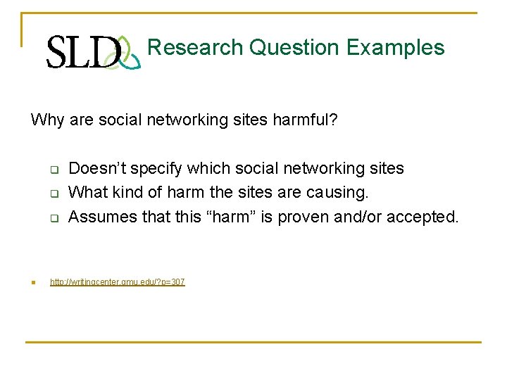 Research Question Examples Why are social networking sites harmful? q q q n Doesn’t