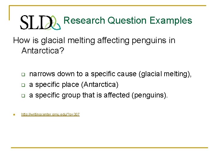 Research Question Examples How is glacial melting affecting penguins in Antarctica? q q q