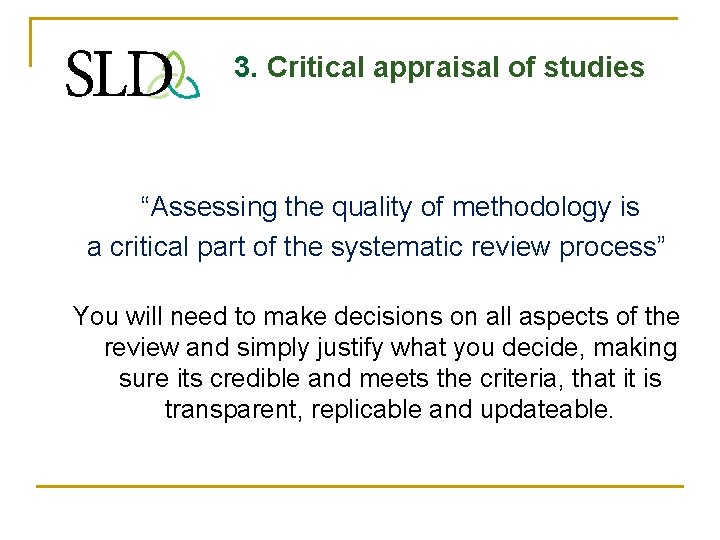 3. Critical appraisal of studies “Assessing the quality of methodology is a critical part