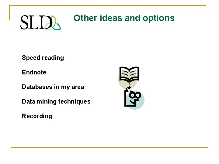 Other ideas and options Speed reading Endnote Databases in my area Data mining techniques