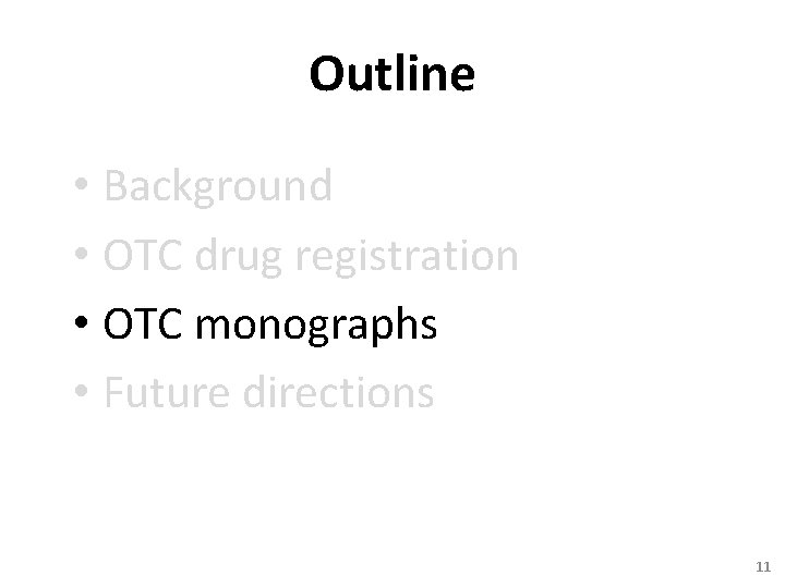 Outline • Background • OTC drug registration • OTC monographs • Future directions 11