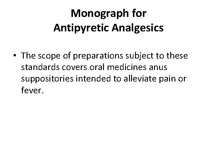 Monograph for Antipyretic Analgesics • The scope of preparations subject to these standards covers