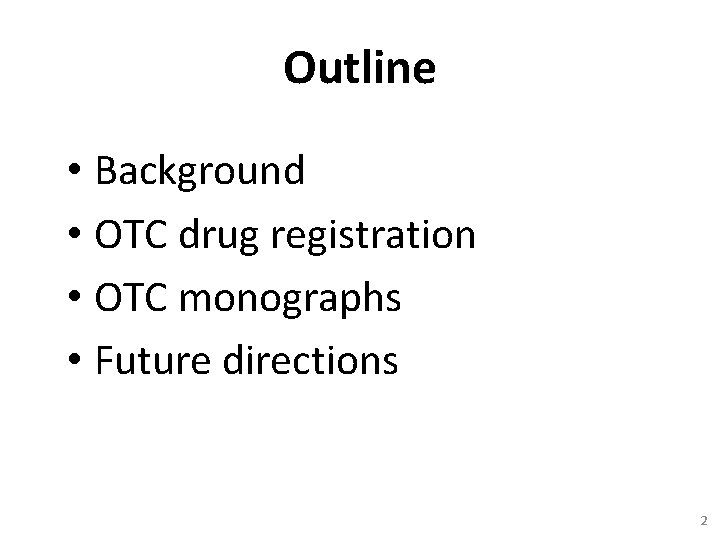 Outline • Background • OTC drug registration • OTC monographs • Future directions 2