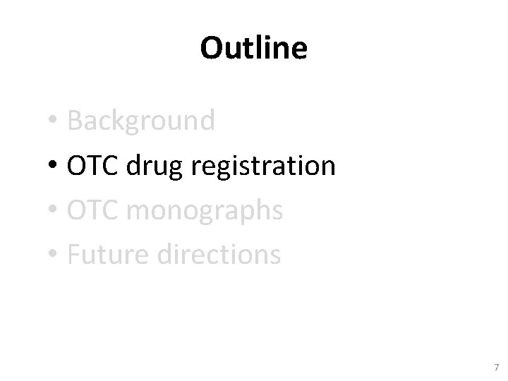 Outline • Background • OTC drug registration • OTC monographs • Future directions 7