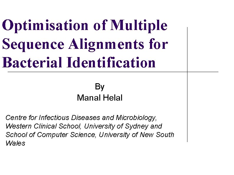 Optimisation of Multiple Sequence Alignments for Bacterial Identification By Manal Helal Centre for Infectious