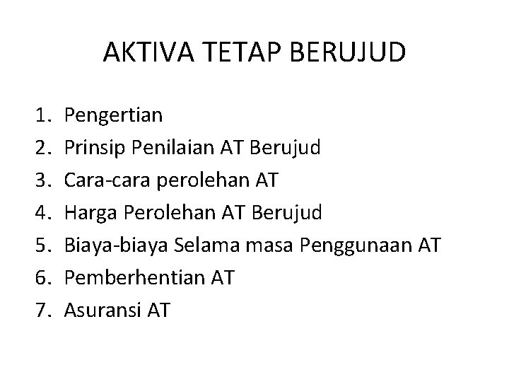 AKTIVA TETAP BERUJUD 1. 2. 3. 4. 5. 6. 7. Pengertian Prinsip Penilaian AT