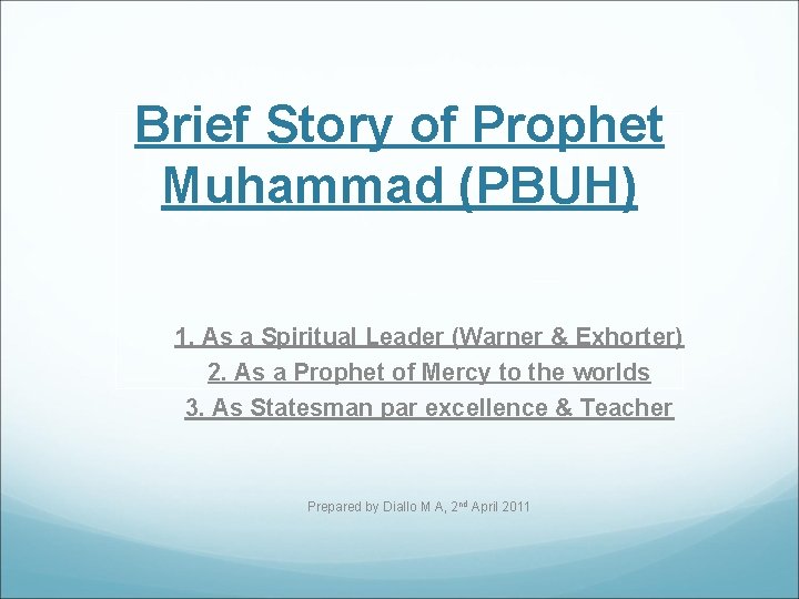Brief Story of Prophet Muhammad (PBUH) 1. As a Spiritual Leader (Warner & Exhorter)