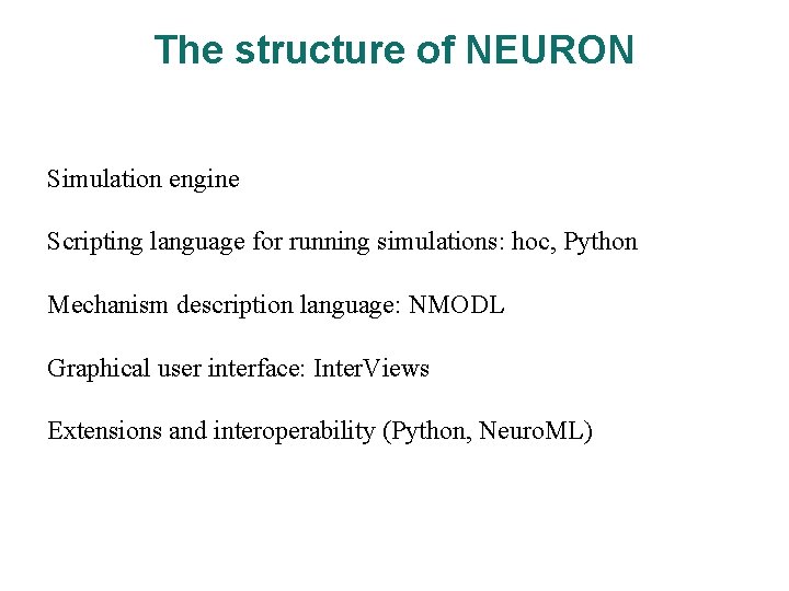 The structure of NEURON Simulation engine Scripting language for running simulations: hoc, Python Mechanism