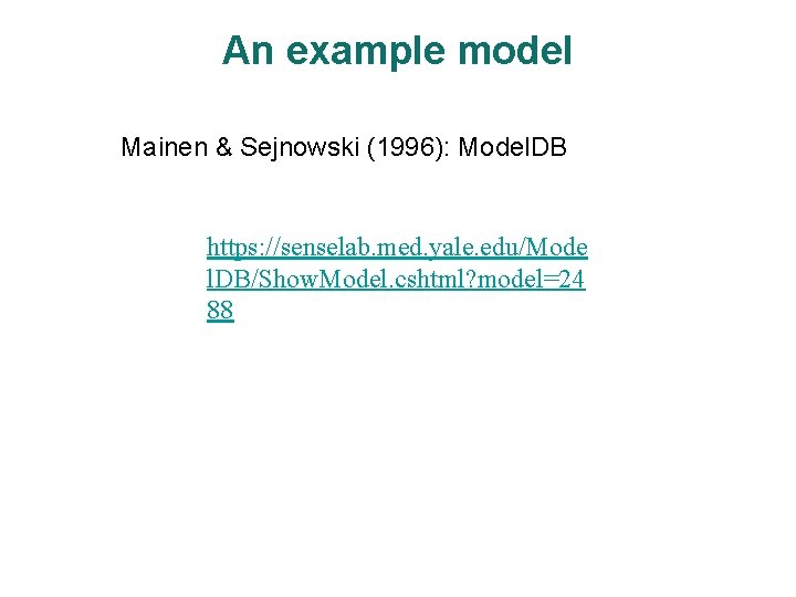 An example model Mainen & Sejnowski (1996): Model. DB https: //senselab. med. yale. edu/Mode