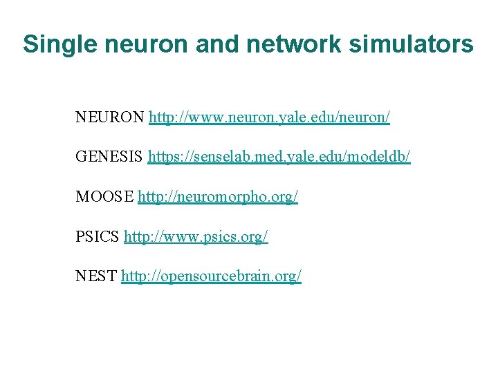 Single neuron and network simulators NEURON http: //www. neuron. yale. edu/neuron/ GENESIS https: //senselab.