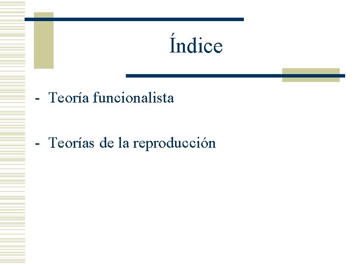 Índice - Teoría funcionalista - Teorías de la reproducción 