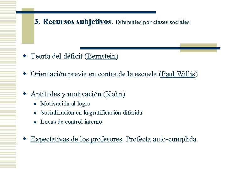 3. Recursos subjetivos. Diferentes por clases sociales w Teoría del déficit (Bernstein) w Orientación