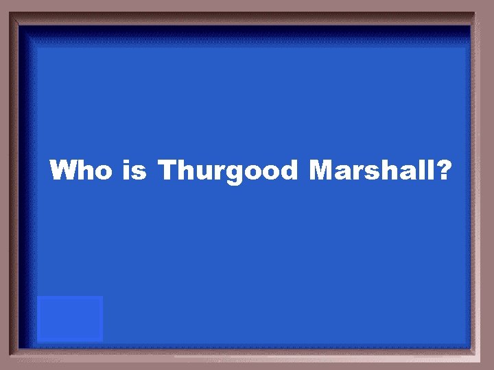 Who is Thurgood Marshall? 