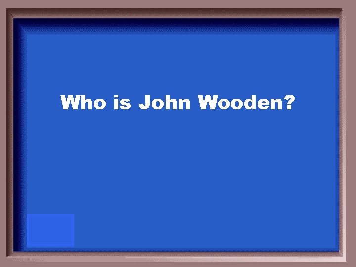 Who is John Wooden? 