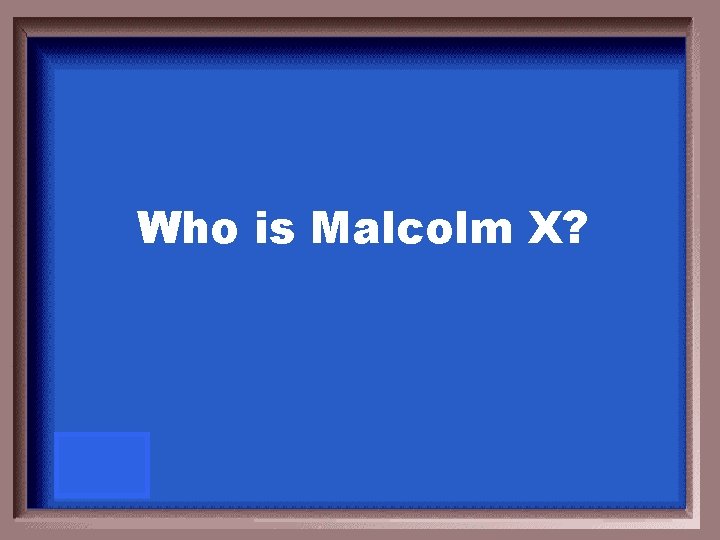 Who is Malcolm X? 