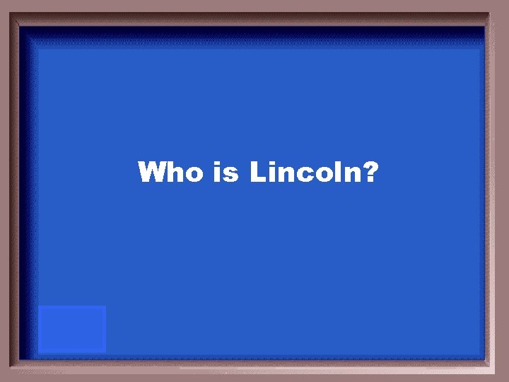 Who is Lincoln? 