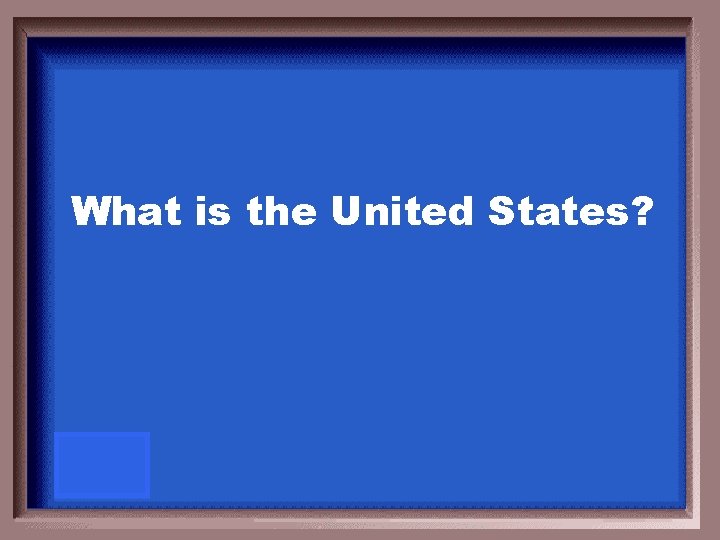 What is the United States? 