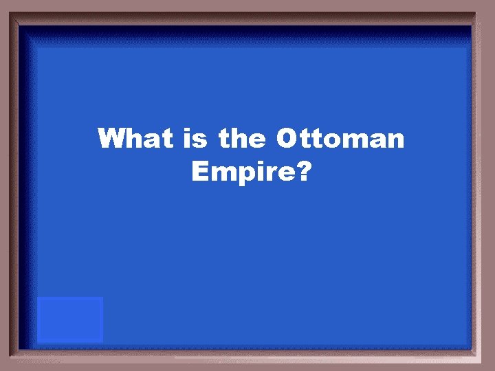 What is the Ottoman Empire? 