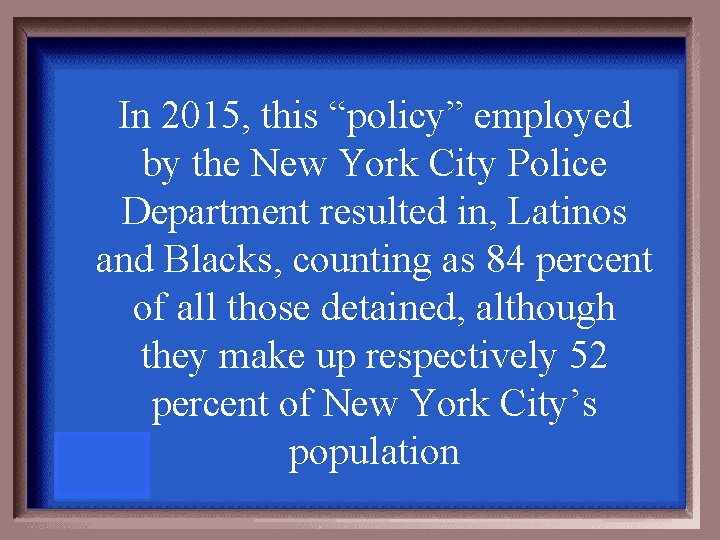 In 2015, this “policy” employed by the New York City Police Department resulted in,