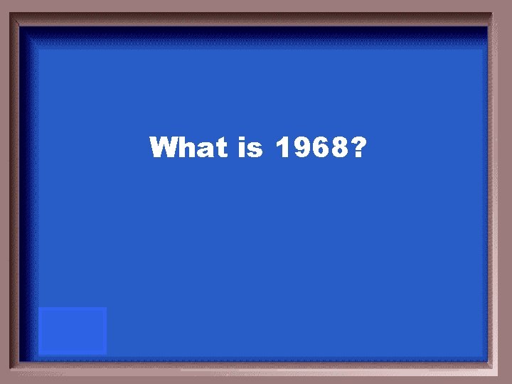 What is 1968? 