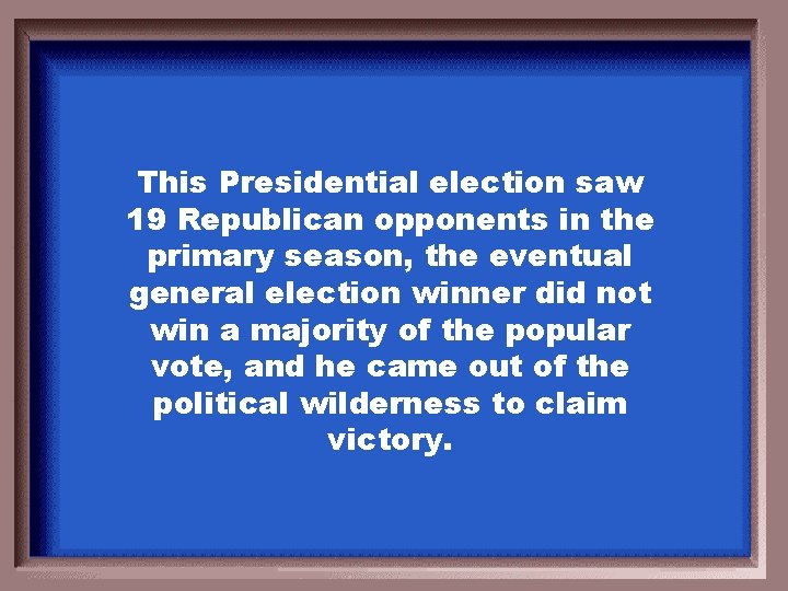 This Presidential election saw 19 Republican opponents in the primary season, the eventual general