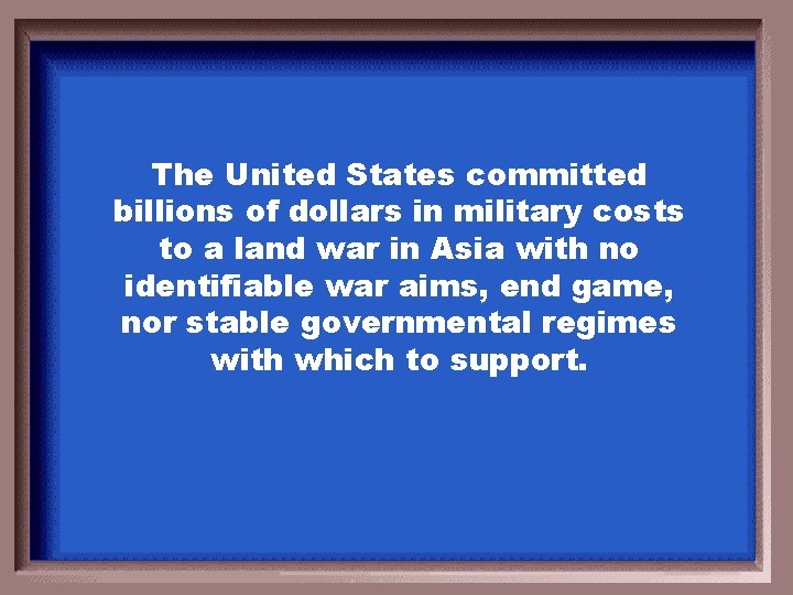 The United States committed billions of dollars in military costs to a land war