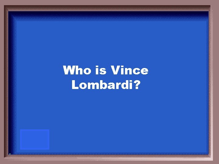 Who is Vince Lombardi? 