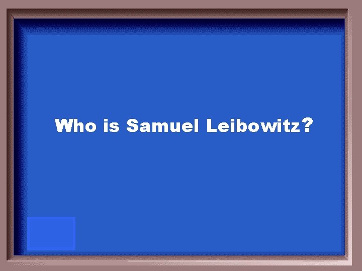 Who is Samuel Leibowitz? 