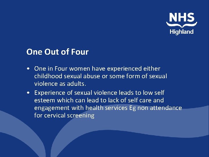 One Out of Four • One in Four women have experienced either childhood sexual