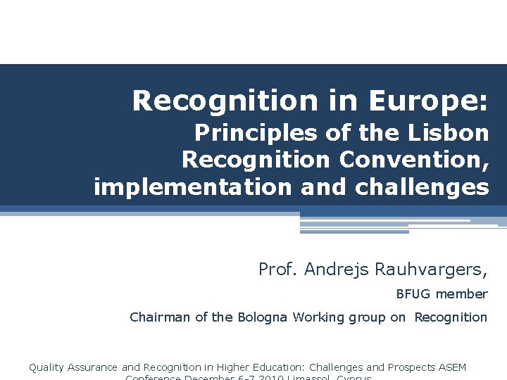 Recognition in Europe: Principles of the Lisbon Recognition Convention, implementation and challenges Prof. Andrejs