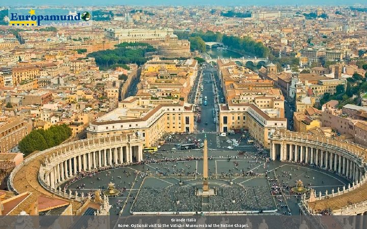 Grande Italia Rome: Optional visit to the Vatican Museums and the Sistine Chapel. 