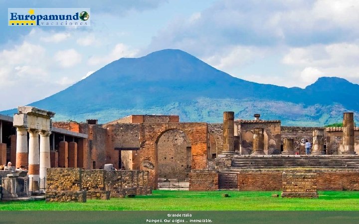 Grande Italia Pompeii: Our origins … memorable. 