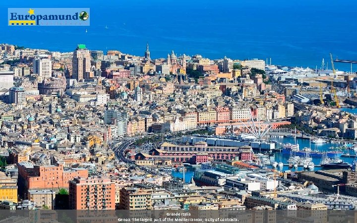 Grande Italia Genoa: The largest port of the Mediterranean, a city of contrasts. 