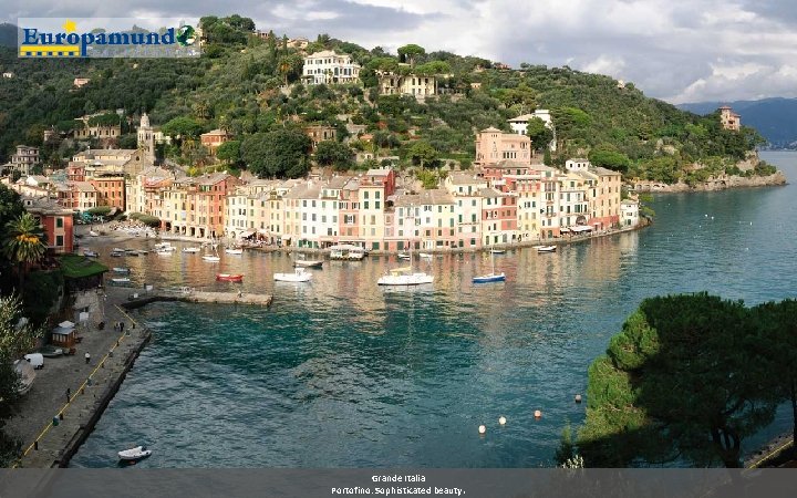 Grande Italia Portofino: Sophisticated beauty. 