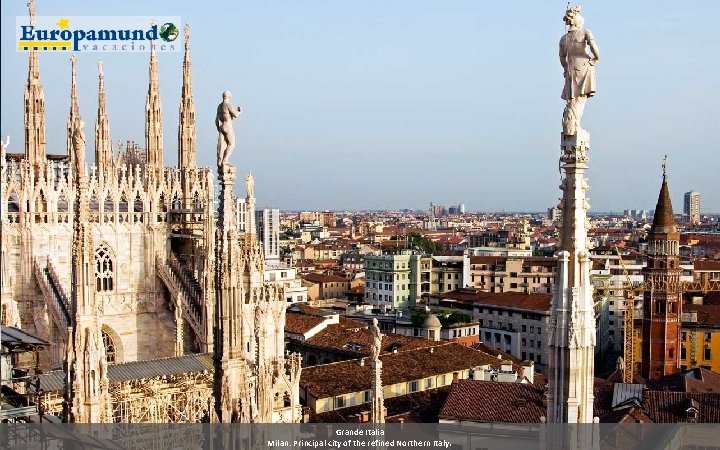 Grande Italia Milan: Principal city of the refined Northern Italy. 