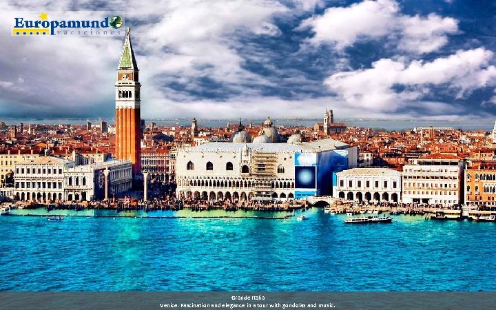 Grande Italia Venice: Fascination and elegance in a tour with gondolas and music. 