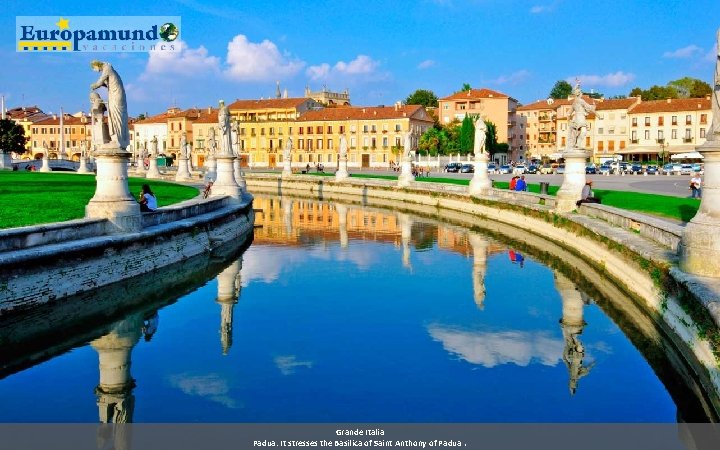 Grande Italia Padua: It stresses the Basilica of Saint Anthony of Padua. 