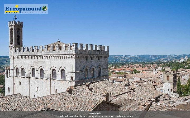 Grande Italia Gubbio: A journey back in time through its medieval streets and atmosphere.