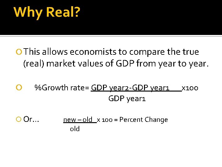 Why Real? This allows economists to compare the true (real) market values of GDP