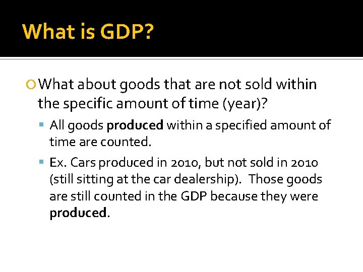 What is GDP? What about goods that are not sold within the specific amount